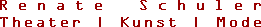 Renate Schuler ::: Theater | Kunst | Medien